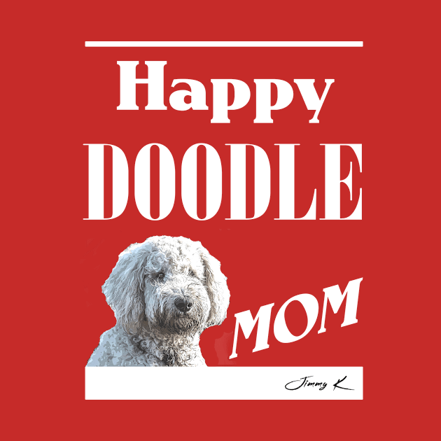 Happy Doodle Mom by JimmyKMerch