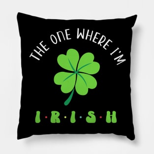 The One Where I'm Irish Clover Pillow