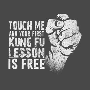 Touch Me and Your First Kung Fu Lesson Is Free Distressed Typography Style Gift T-Shirt