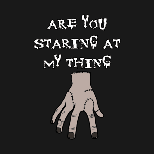 Are You Staring At My Thing T-Shirt