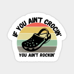 If You Ain't Crocin' You Ain't Rockin', Crocs lover Gift Magnet