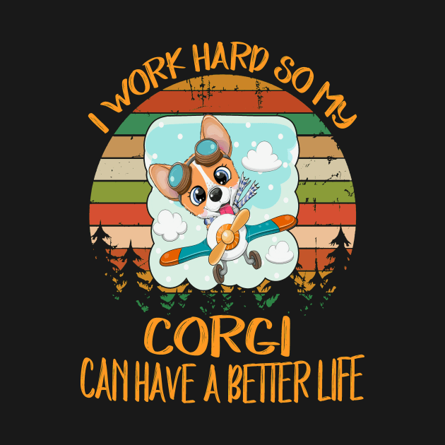 I Work Hard So My Corgi Can Have A Better Life (13) by Drakes