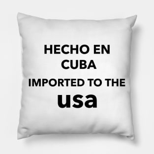 Hecho en Cuba Imported to the USA Pillow