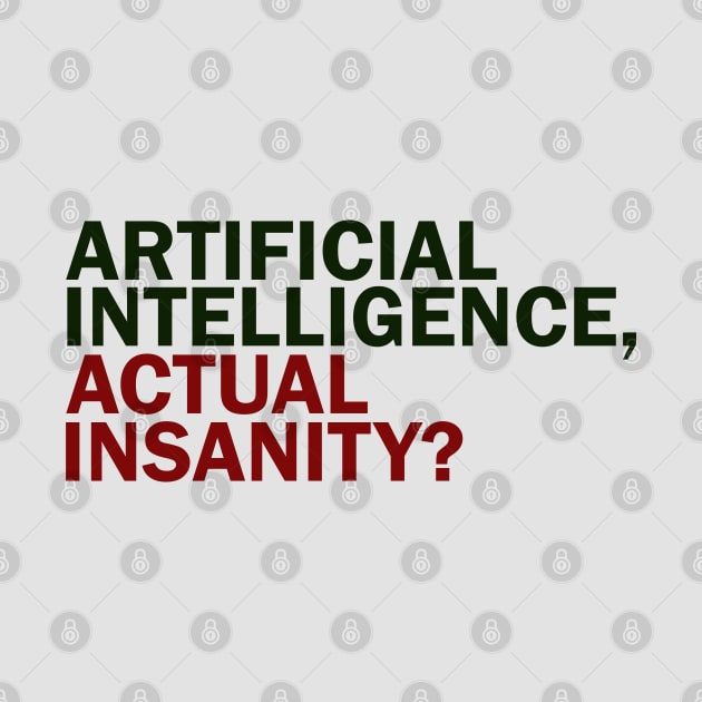 Artificial Intelligence, Actual Insanity? by sticker happy