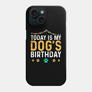 today is my dogs birthday Funny Dog Lover Phone Case