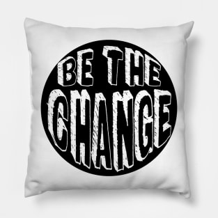 Be the Change! Pillow