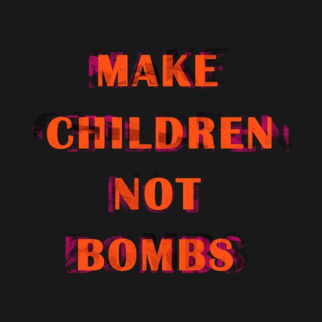 Make children not bombs by AbstractSUN