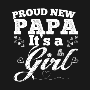 Proud New Papa It's A Girl T-Shirt