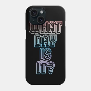 What Day Is It? Phone Case