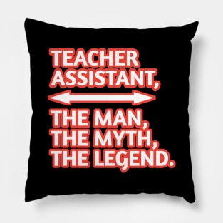 Teacher Assistant The Man The Myth The Legend, Gift for male teacher assistant Pillow