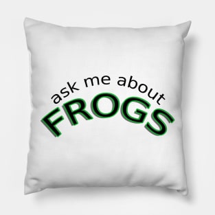 Ask me about frogs Pillow