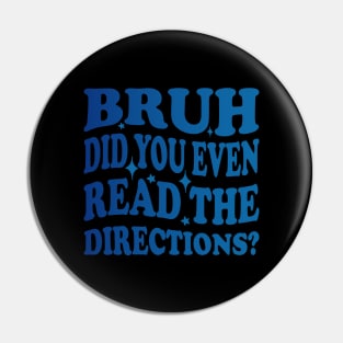 Humor Meets Education Bruh Did You Even Read The Directions Funny Teacher Pin