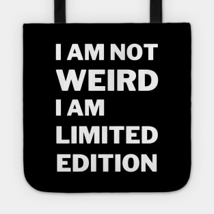I'm Not Weird I'm Limited Edition Tote