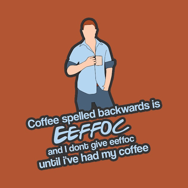 Coffee spelled backwards is EEFFOC by Aye Mate