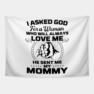 I Asked God For A Woman Who Love Me He Sent Me My Mommy Tapestry