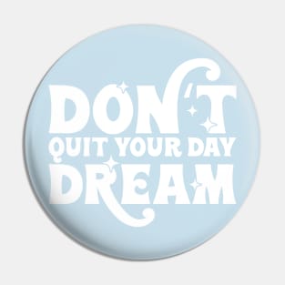 Dont quit your day dream Pin