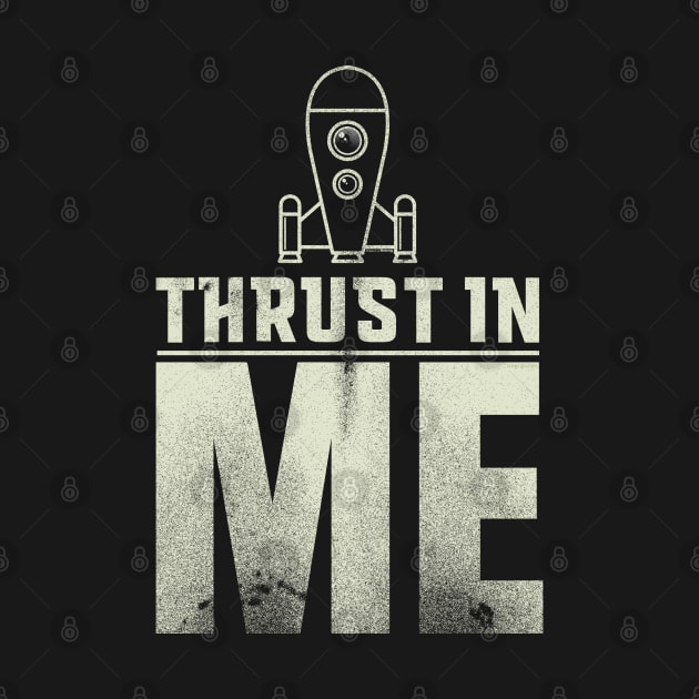 Thrust in Me Rocketship T-Shirt Design by DanielLiamGill