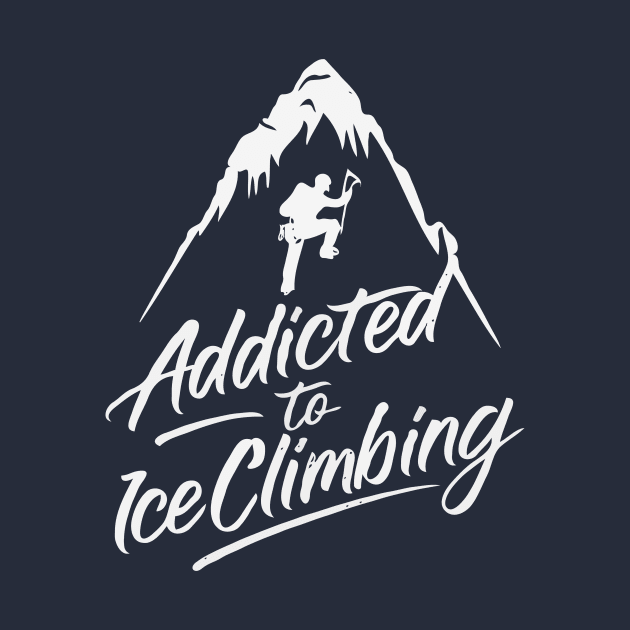 Addicted To Ice Climbing. Ice Climbing by Chrislkf