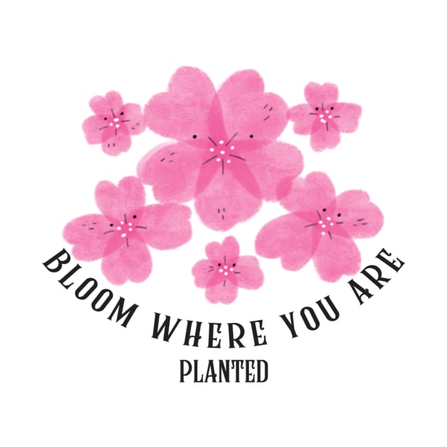 Bloom where you are by UNION DESIGN