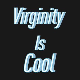 Virginity is Cool T-Shirt