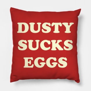 Dusty Sucks Eggs Pillow