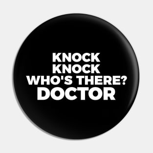Knock knock.. Who's there? Doctor funny t-shirt Pin