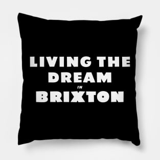 LIVING THE DREAM IN BRIXTON Pillow