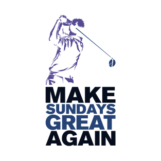 GOLFER QUOTE MAKE SUNDAYS GREAT AGAIN FUNNY T SHIRT GIFT T-Shirt