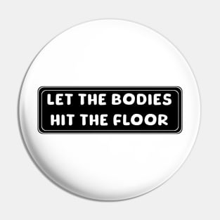 let-the-bodies-hit-the-floor Pin