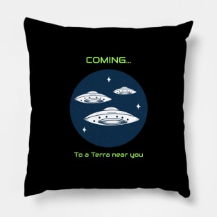 Coming to a Terra near you alien invasion Pillow