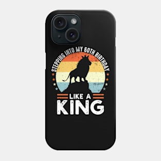 Stepping Into My 60th Birthday Like A King Birthday Phone Case