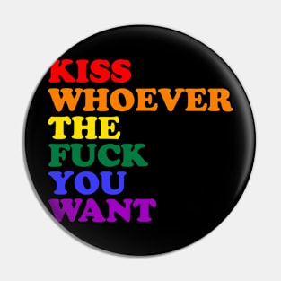 Kiss Whoever The Fuck You Want Rainbow LGBTQ Equality Pin