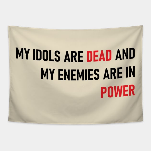 My Idols Are Dead and My Enemies Are In Power Tapestry by wide_bruh