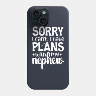 Sorry I Can't I Have Plans With My Nephew Phone Case