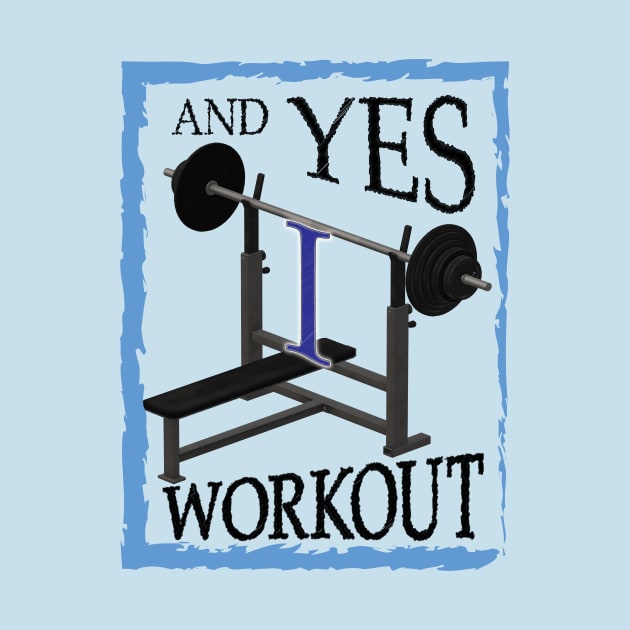 AND YES I WORKOUT AND PROUD by myouynis