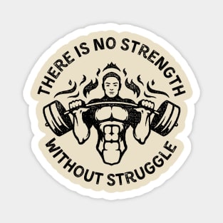 There is no Strength without Struggle Magnet