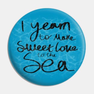 Yearn to make sweet love to the sea (ofmd quote) Pin