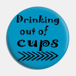 drinking out of cups Pin