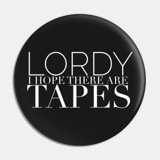 Lordy I Hope there are Tapes Pin