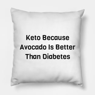 Keto Because Avocado Is Better Than Diabetes Pillow