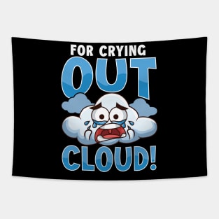 Funny For Crying Out Cloud Rain Meteorology Pun Tapestry