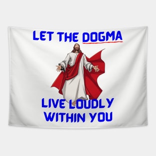 Let The Dogma Live Loudly Within You Tapestry