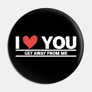 i love you get away from me Pin