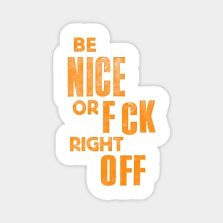 Be Nice or F_ck Right Off Magnet