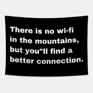 There is no wifi in the mountains but you"ll find a better connection Tapestry