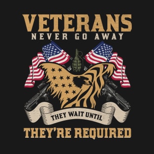 Veterans never go away they wait until they’re required T-Shirt