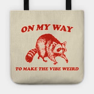 On My Way To Make The Vibe Weird, Raccoon T Shirt, Weird T Shirt, Meme T Shirt, Trash Panda T Shirt, Unisex Tote