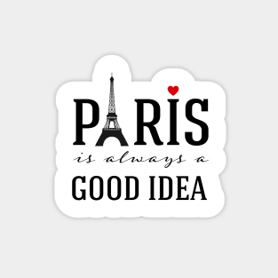 Paris is always a good idea Magnet