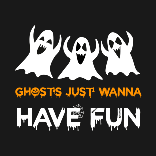 ghosts just wanna have fun T-Shirt