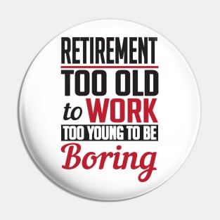 Retirement too young to be boring (black) Pin